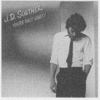 J. D. Souther — You're Only Lonely