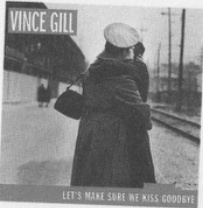 Vince Gill — Let’s Make Sure We Kiss Goodbye